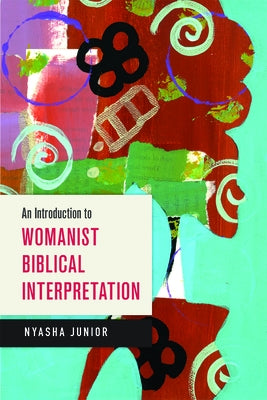 An Introduction to Womanist Biblical Interpretation by Junior, Nyasha