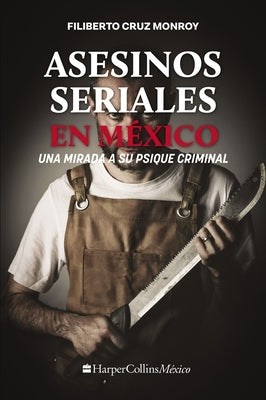 Asesinos Seriales En México: Los Monstruos Urbanos by Cruz Monroy, Filiberto