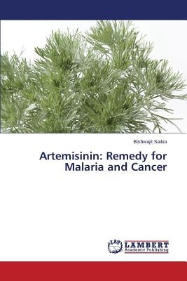 Artemisinin: Remedy for Malaria and Cancer by Saikia Bishwajit