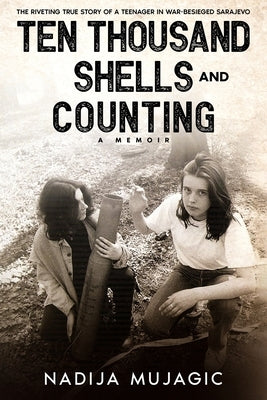 Ten Thousand Shells and Counting: A Memoir by Mujagic, Nadija