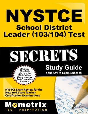 NYSTCE School District Leader (103/104) Test Secrets Study Guide: NYSTCE Exam Review for the New York State Teacher Certification Examinations by Nystce Exam Secrets Test Prep