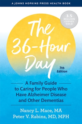 The 36-Hour Day: A Family Guide to Caring for People Who Have Alzheimer Disease and Other Dementias by Mace, Nancy L.