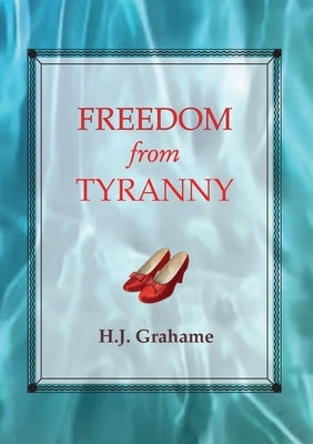 Freedom from Tyranny by Grahame, Heather J.