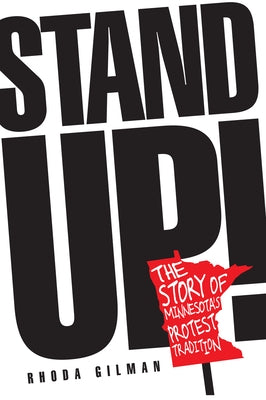 Stand Up!: The Story of Minnesota's Protest Tradition by Gilman, Rhoda R.