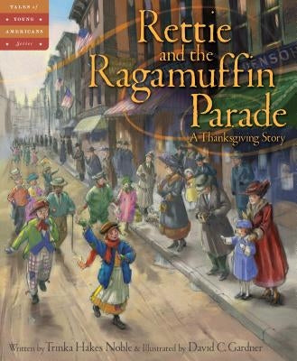 Rettie and the Ragamuffin Parade: A Thanksgiving Story by Noble, Trinka Hakes