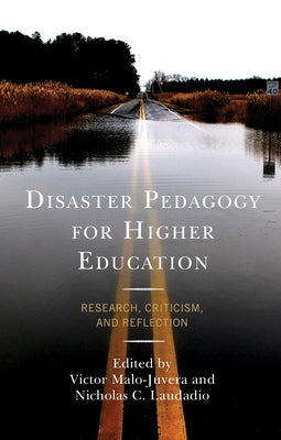 Disaster Pedagogy for Higher Education: Research, Criticism, and Reflection by Malo-Juvera, Victor