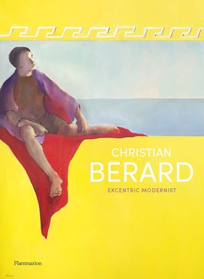 Christian Bérard: Eccentric Modernist by Bernasconi, C&#233;lia