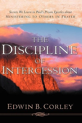 The Discipline of Intercession by Corley, Edwin B.