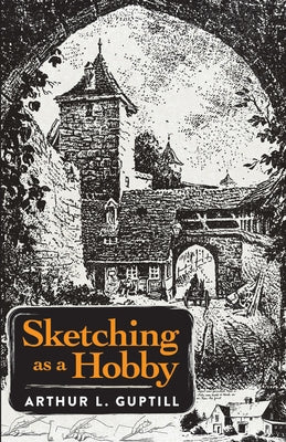 Sketching as a Hobby by Guptill, Arthur L.
