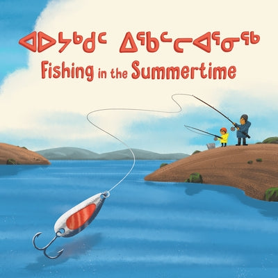 Fishing in the Summertime: Bilingual Inuktitut and English Edition by Ittusardjuat, Monica