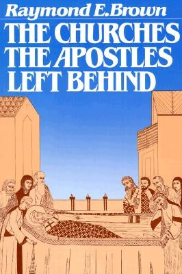 The Churches the Apostles Left Behind by Brown, Raymond E.