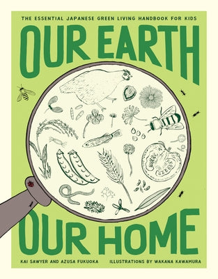 Our Earth, Our Home: The Essential Japanese Green Living Handbook for Kids by Sawyer, Kai