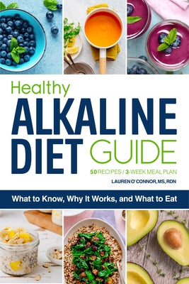 Healthy Alkaline Diet Guide: What to Know, Why It Works, and What to Eat by O'Connor, Lauren