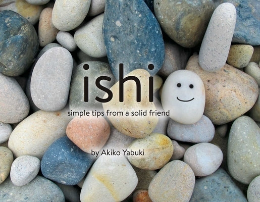 Ishi: Simple Tips from a Solid Friend by Yabuki, Akiko
