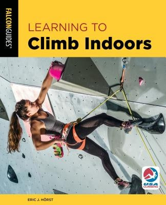 Learning to Climb Indoors by Horst, Eric