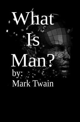 What is Man? by Twain, Mark
