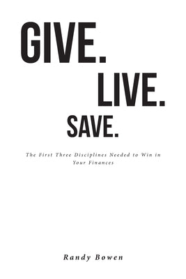 Give. Live. Save.: The First Three Disciplines Needed to Win in Your Finances by Bowen, Randy