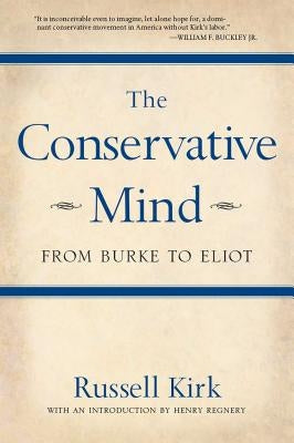 The Conservative Mind: From Burke to Eliot by Kirk, Russell