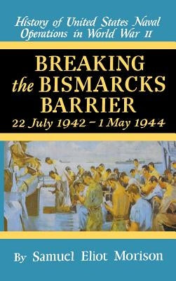 Breaking the Bismarks Barrier: Volume 6: July 1942-May 1944 by Morison, Samuel Eliot