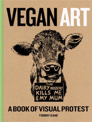 Vegan Art: A Book of Visual Protest by Kane, Tommy