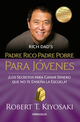 Padre Rico Padre Pobre Para Jóvenes = Rich Dad Poor Dad for Teens by Kiyosaki, Robert T.