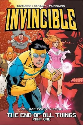 Invincible Volume 24: The End of All Things, Part 1 by Kirkman, Robert