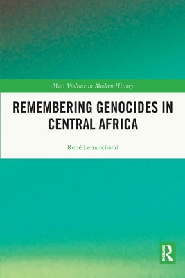 Remembering Genocides in Central Africa by Lemarchand, Rene