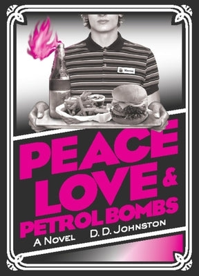 Peace, Love & Petrol Bombs by Johnston, D. D.