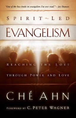 Spirit-Led Evangelism: Reaching the Lost Through Love and Power by Ahn, Ch&#233;