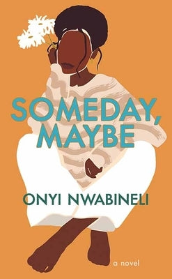 Someday, Maybe by Nwabineli, Onyi