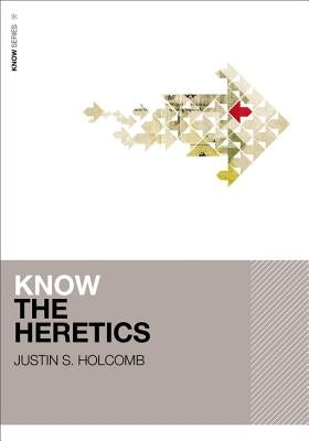Know the Heretics by Holcomb, Justin S.