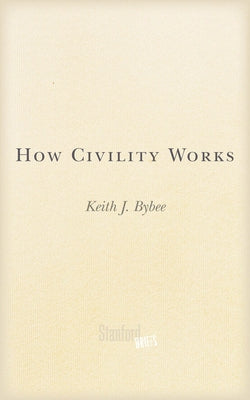 How Civility Works by Bybee, Keith J.