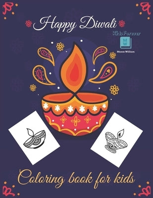 Happy Diwali Coloring Book for Kids: Celebrate Hours Of Fun And Festive with This Coloring Book For Toddler - Diwali Rangolis, Diyas, Festival Decorat by William, Mason