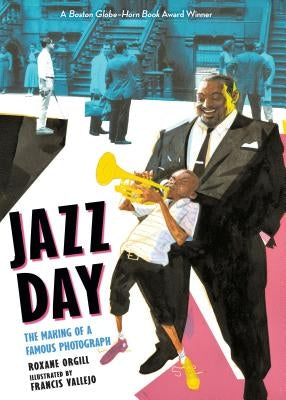 Jazz Day: The Making of a Famous Photograph by Orgill, Roxane