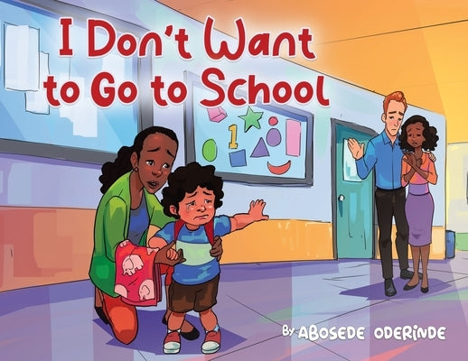 I Don't Want to Go to School by Oderinde, Abosede