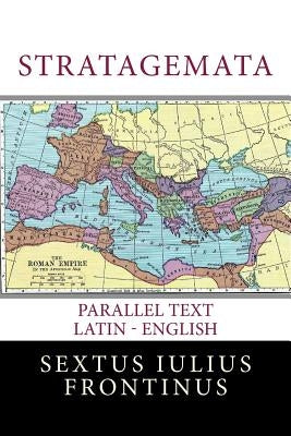 Stratagemata: Parallel Text Latin - English by Frontinus, Sextus Iulius