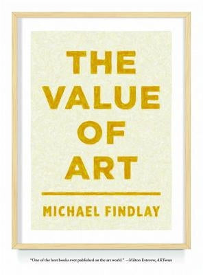 The Value of Art: Money, Power, Beauty by Findlay, Michael