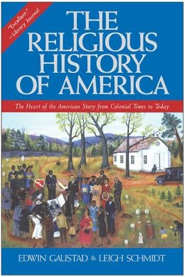 The Religious History of America: The Heart of the American Story from Colonial Times to Today by Gaustad, Edwin S.