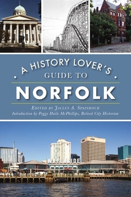 A History Lover's Guide to Norfolk by Spainhour, Jaclyn A.