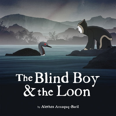 The Blind Boy and the Loon by Arnaquq-Baril, Alethea