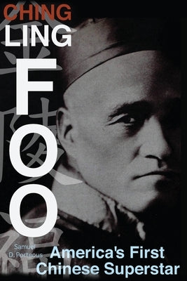 Ching Ling Foo: America's First Chinese Superstar by Porteous, Samuel D.