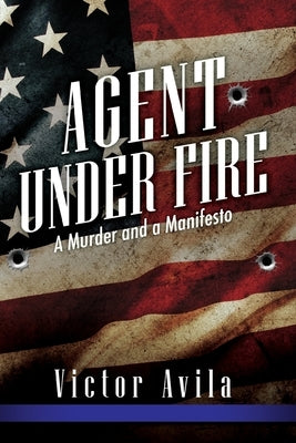 Agent Under Fire by Avila, Victor