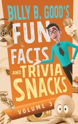 Billy B. Good's Fun Facts and Trivia Snacks: Volume 3 by Good, Billy B.