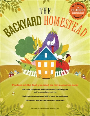 Backyard Homestead: Produce All the Food You Need on Just 1/4 Acre! by Madigan, Carleen