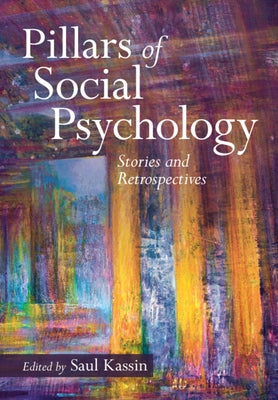 Pillars of Social Psychology: Stories and Retrospectives by Kassin, Saul