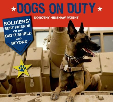 Dogs on Duty: Soldiers' Best Friends on the Battlefield and Beyond by Patent, Dorothy Hinshaw