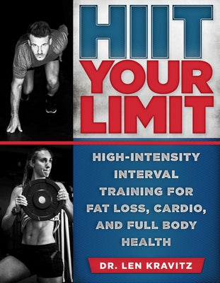 HIIT Your Limit: High-Intensity Interval Training for Fat Loss, Cardio, and Full Body Health by Kravitz, Len