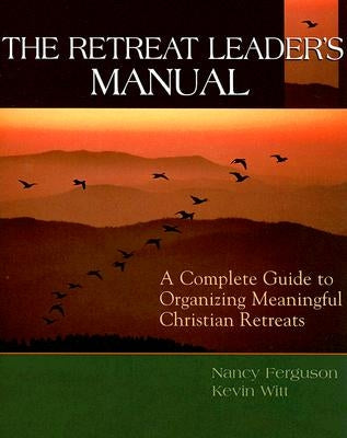 The Retreat Leader's Guide: A Complete Guide to Organizing Meaningful Christian Retreats by Ferguson, Nancy