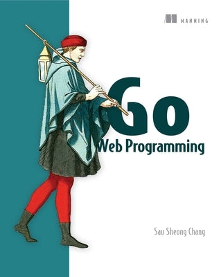 Go Web Programming by Chang, Sau Sheong