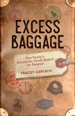Excess Baggage: One Family's Around-The-World Search for Balance by Carisch, Tracey